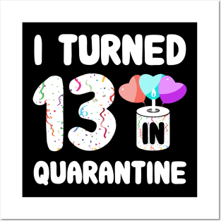 I Turned 13 In Quarantine Posters and Art